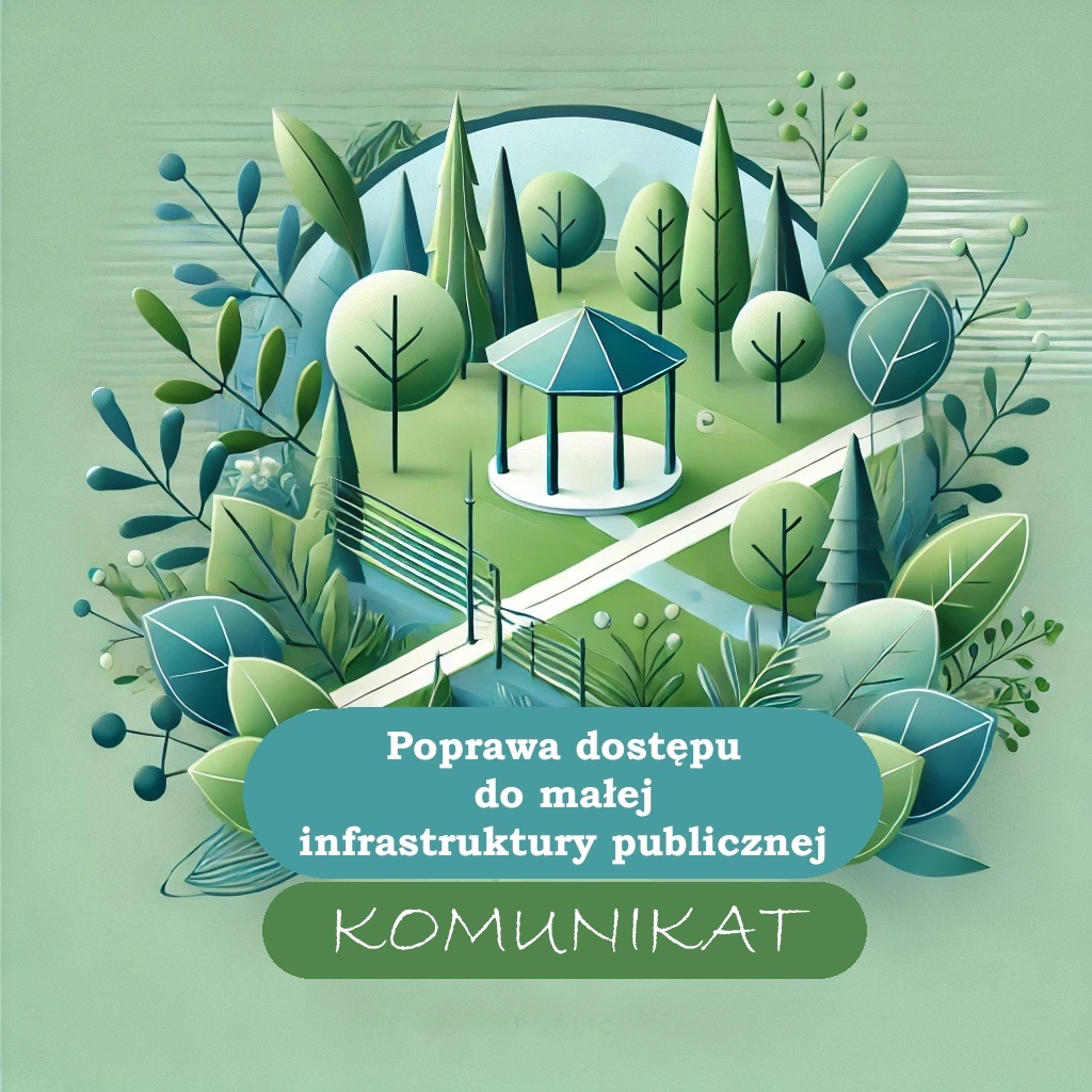 lustracja przedstawiająca stylizowany, zielony park z alejkami, drzewami i altaną pośrodku. Grafika otoczona roślinnością w odcieniach zieleni i niebieskiego. W centralnej części umieszczono napis: „Poprawa dostępu do małej infrastruktury publicznej – Komunikat”.
